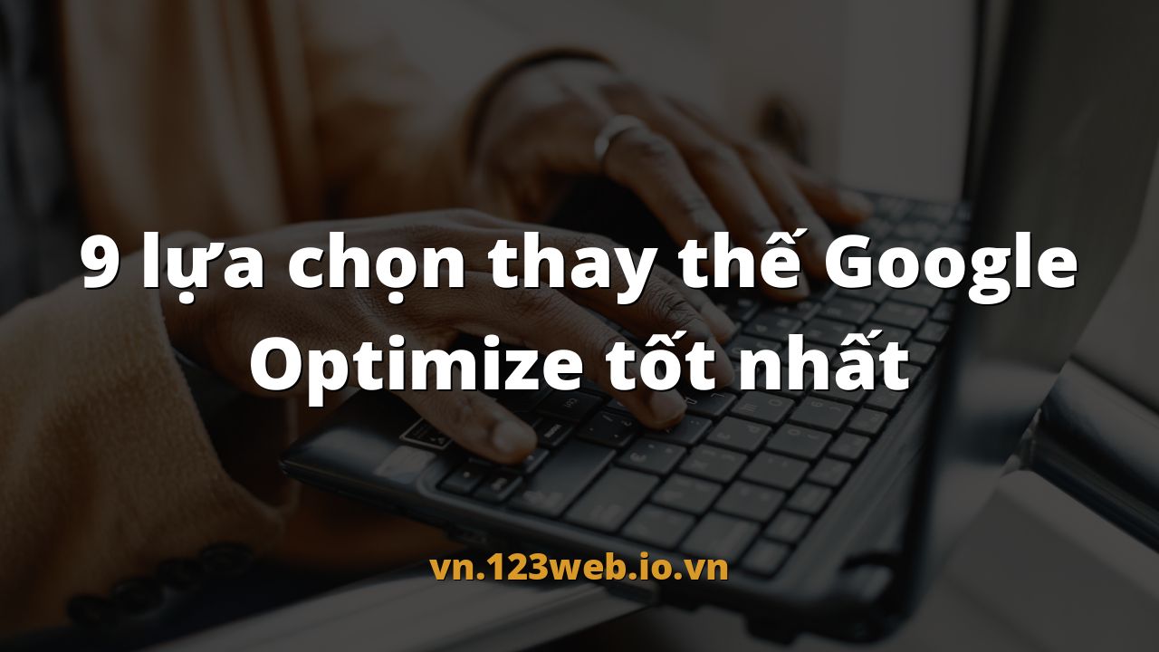 9 lựa chọn thay thế Google Optimize tốt nhất