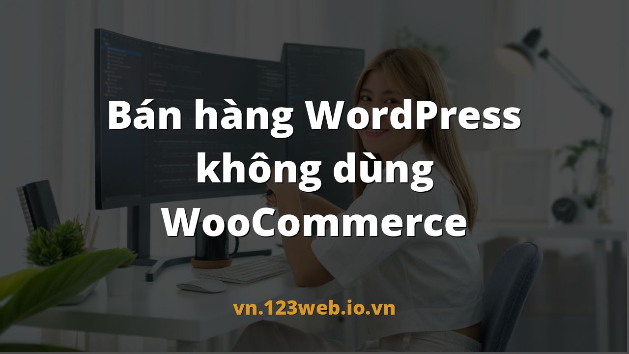 Bán hàng WordPress không dùng WooCommerce