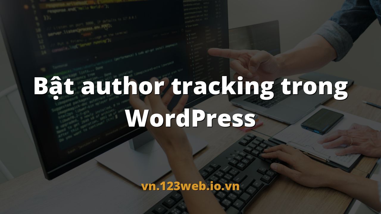 Bật author tracking trong WordPress