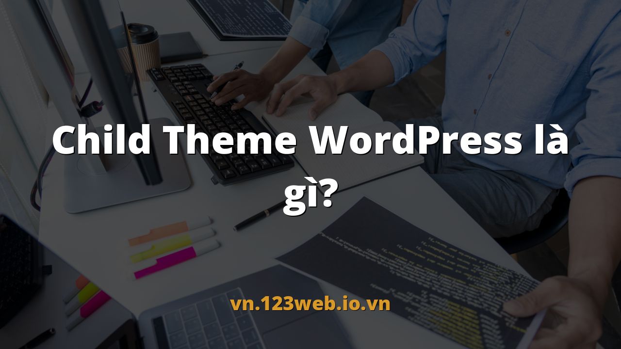 Child Theme WordPress là gì?