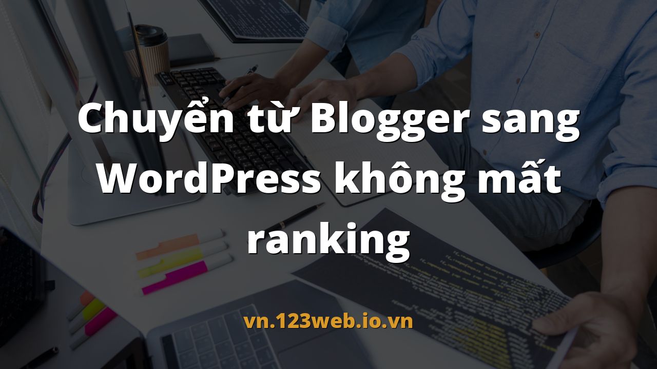 Chuyển từ Blogger sang WordPress không mất ranking