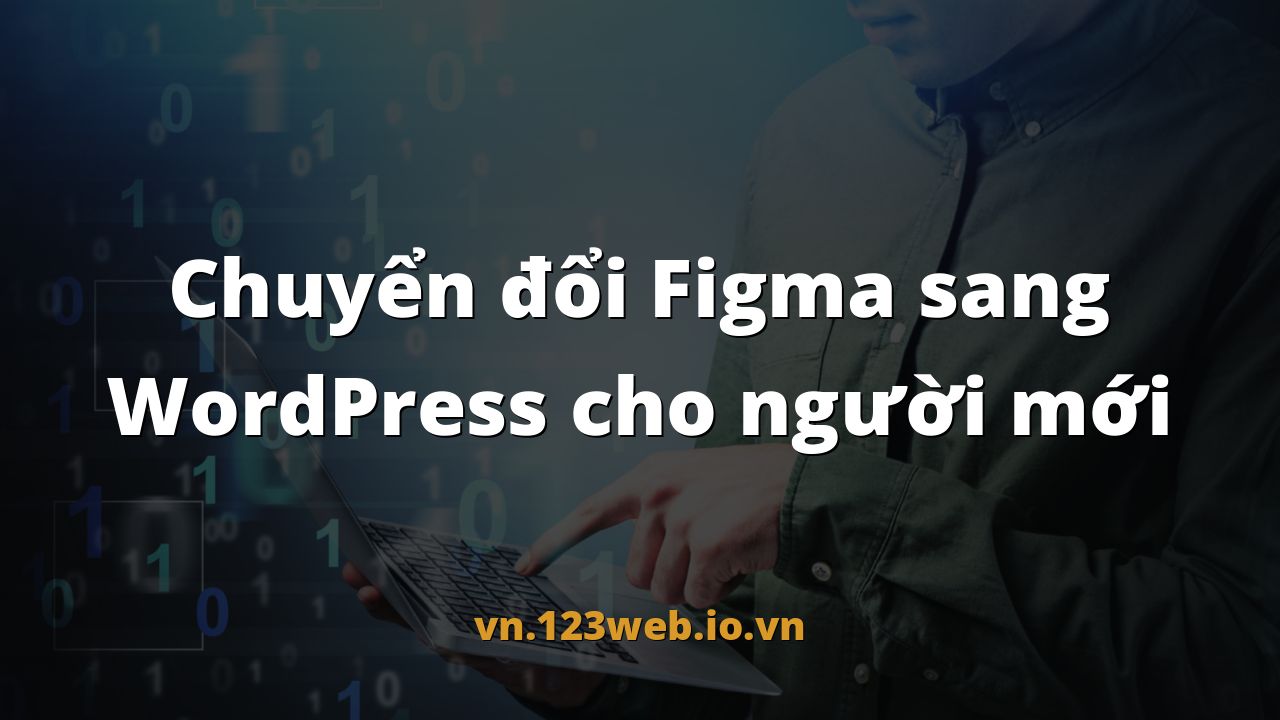 Chuyển đổi Figma sang WordPress cho người mới