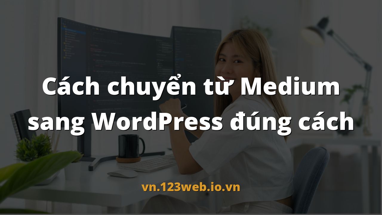 Cách chuyển từ Medium sang WordPress đúng cách