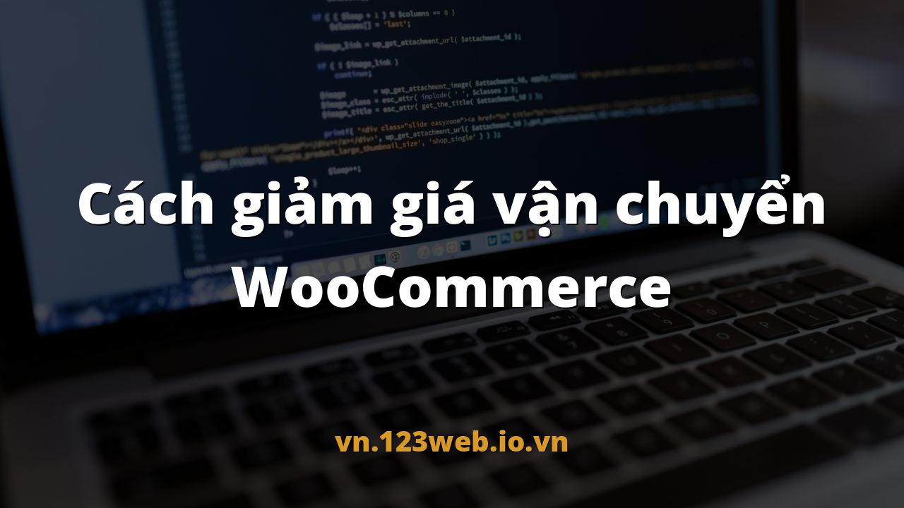 Cách giảm giá vận chuyển WooCommerce