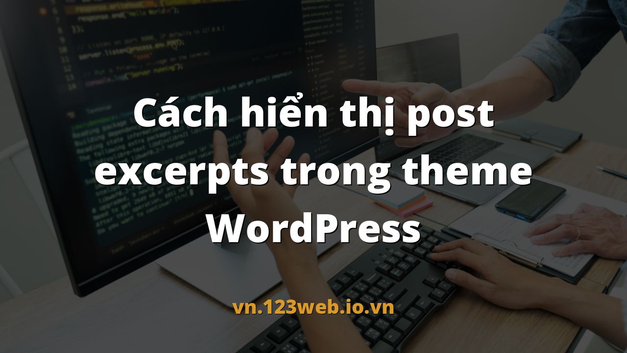Cách hiển thị post excerpts trong theme WordPress