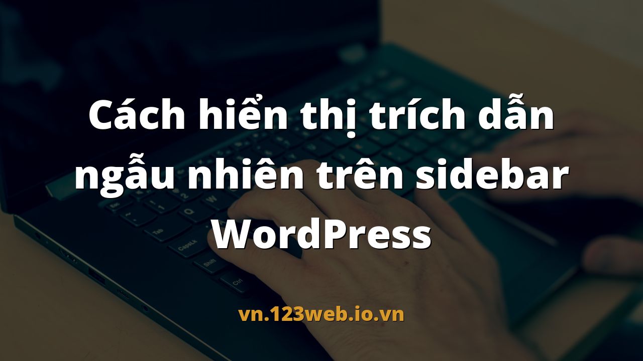 Cách hiển thị trích dẫn ngẫu nhiên trên sidebar WordPress