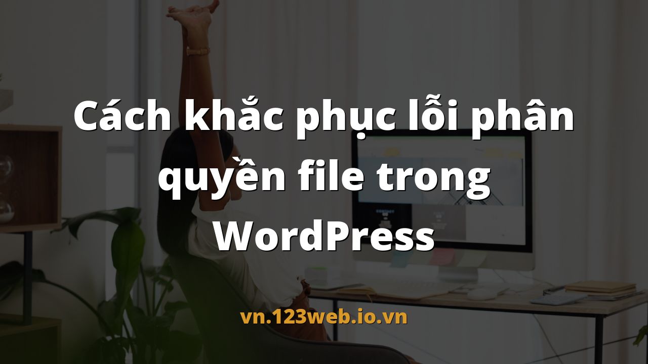 Cách khắc phục lỗi phân quyền file trong WordPress
