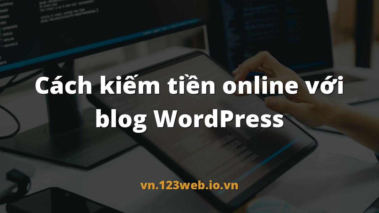 Cách kiếm tiền online với blog WordPress