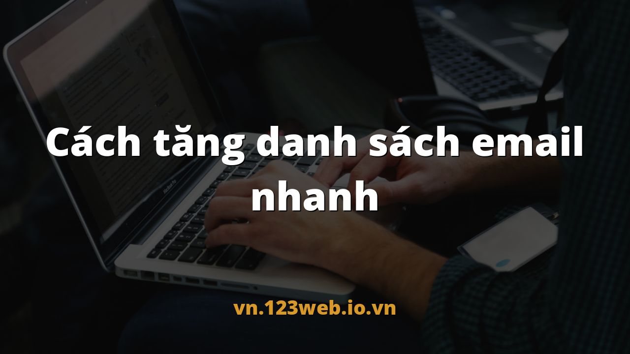Cách tăng danh sách email nhanh