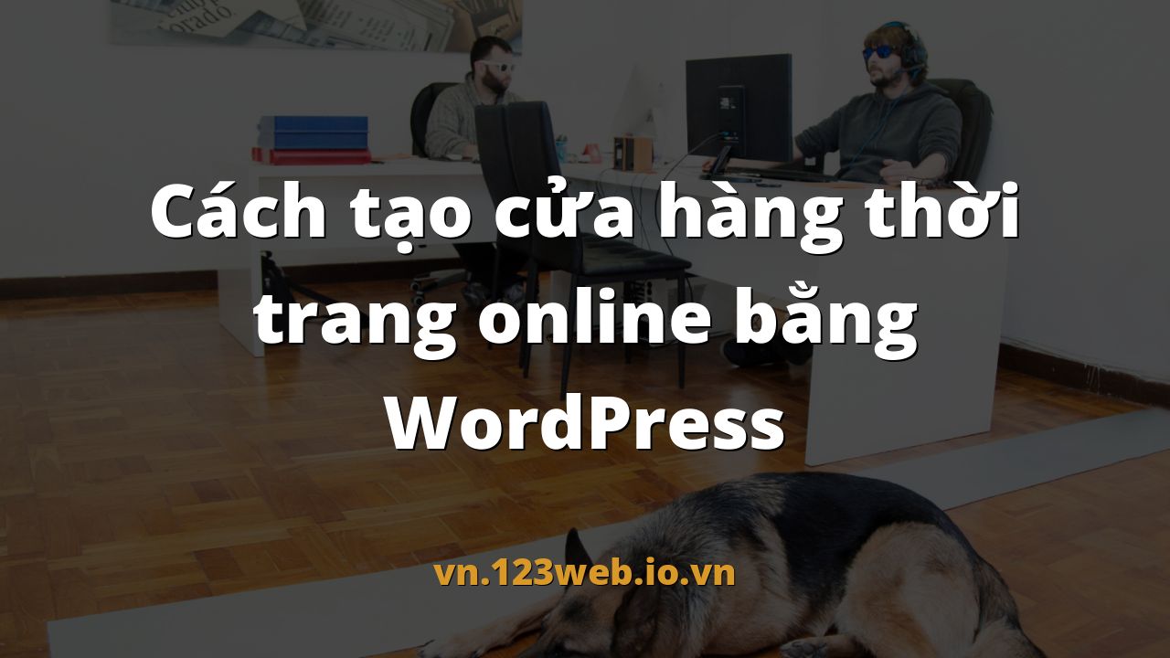 Cách tạo cửa hàng thời trang online bằng WordPress