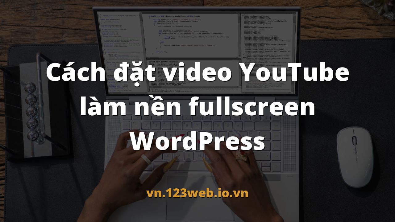 Cách đặt video YouTube làm nền fullscreen WordPress