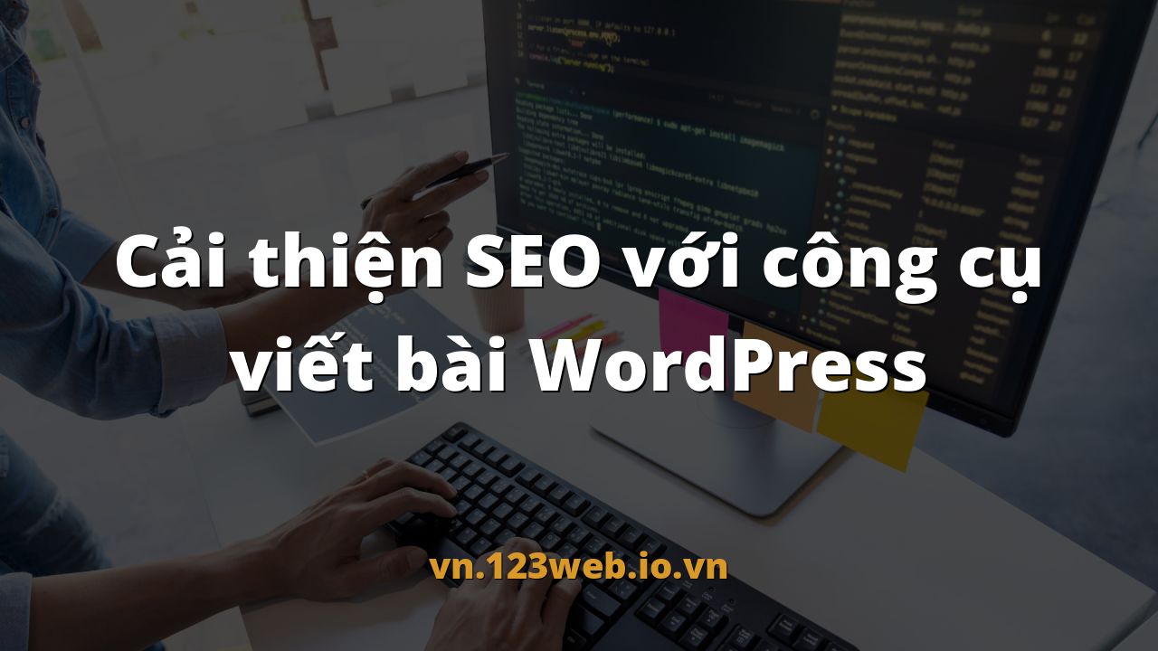 Cải thiện SEO với công cụ viết bài WordPress