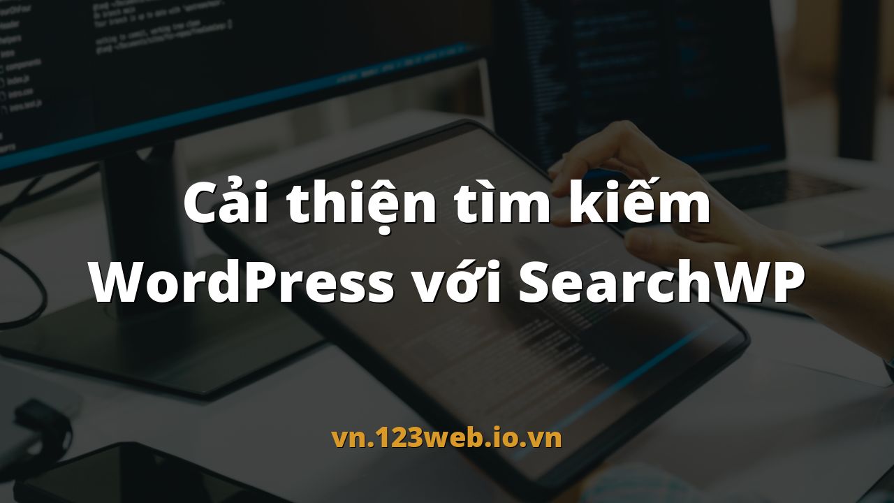 Cải thiện tìm kiếm WordPress với SearchWP