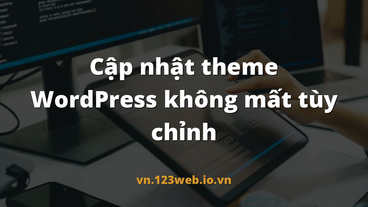 Cập nhật theme WordPress không mất tùy chỉnh