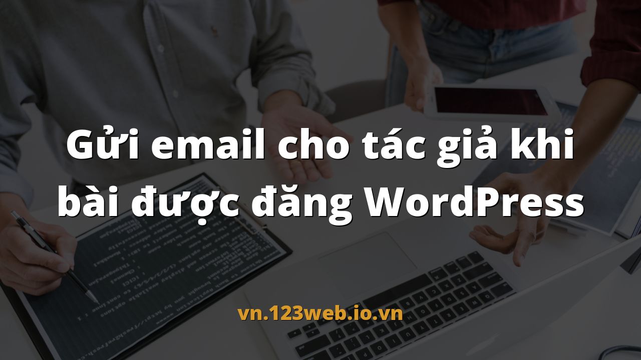 Gửi email cho tác giả khi bài được đăng WordPress