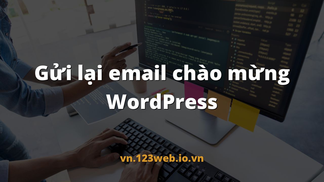 Gửi lại email chào mừng WordPress