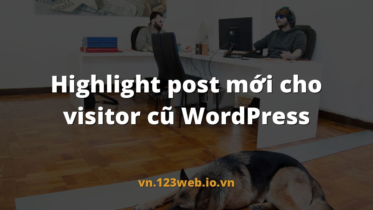 Highlight post mới cho visitor cũ WordPress