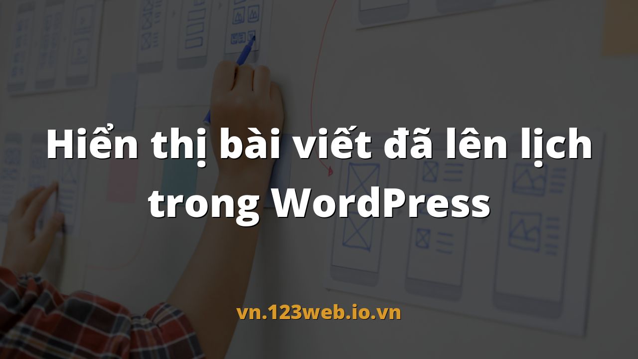 Hiển thị bài viết đã lên lịch trong WordPress