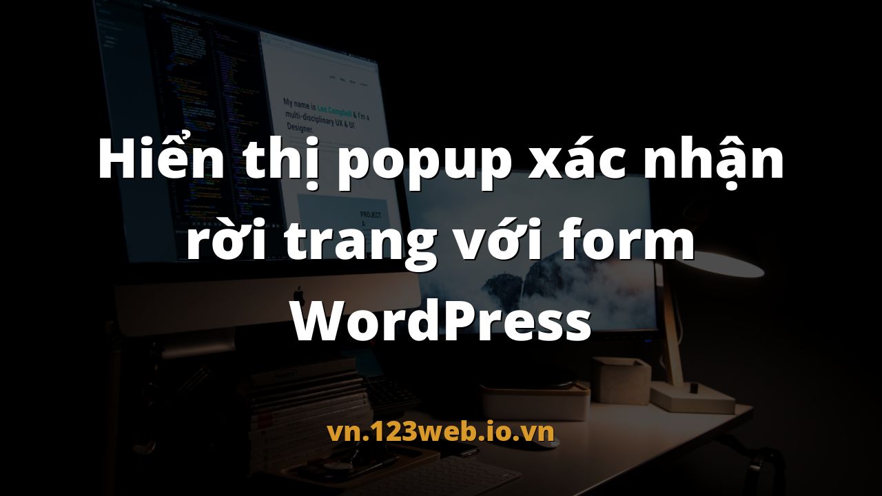 Hiển thị popup xác nhận rời trang với form WordPress
