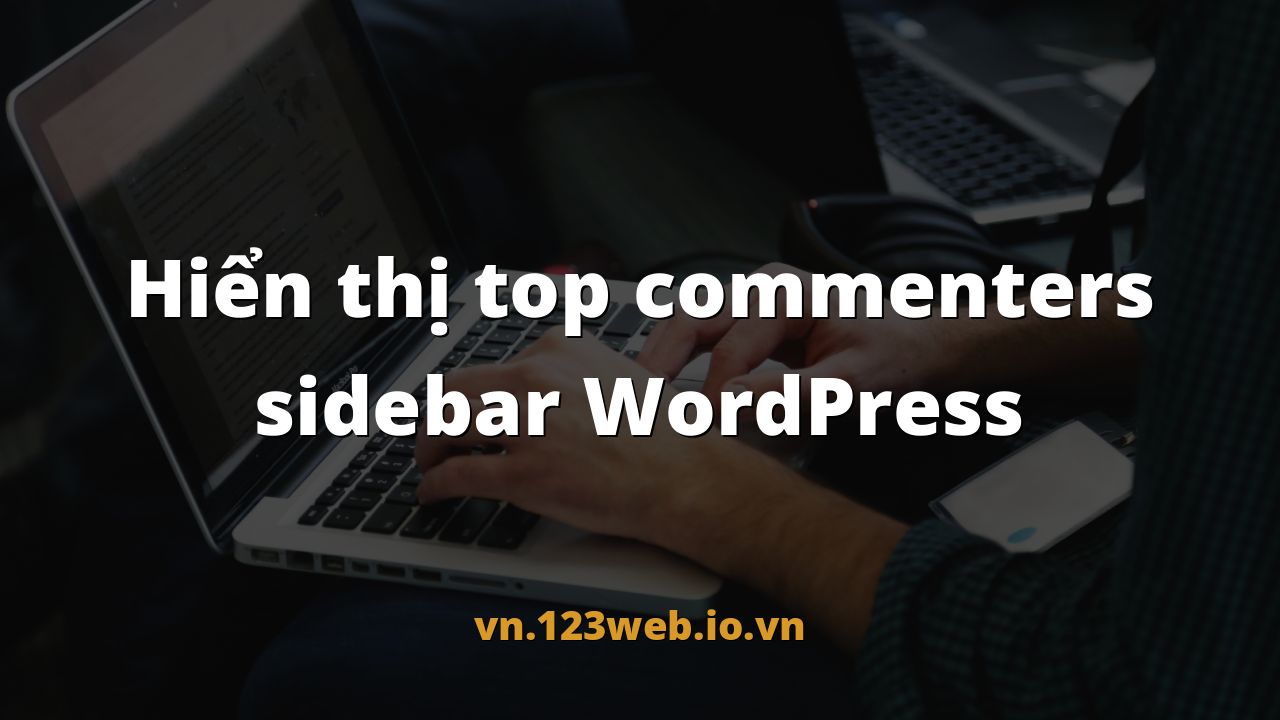 Hiển thị top commenters sidebar WordPress