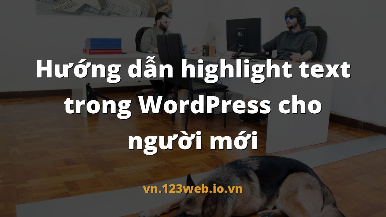 Hướng dẫn highlight text trong WordPress cho người mới