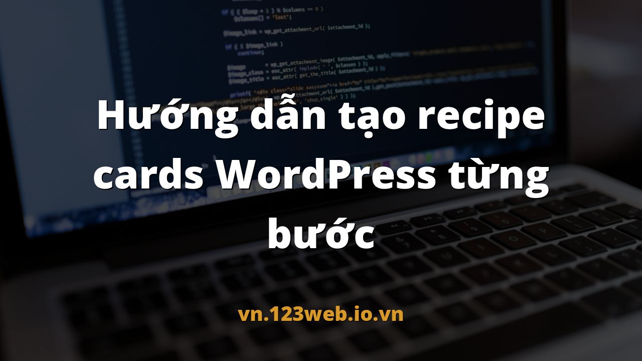 Hướng dẫn tạo recipe cards WordPress từng bước