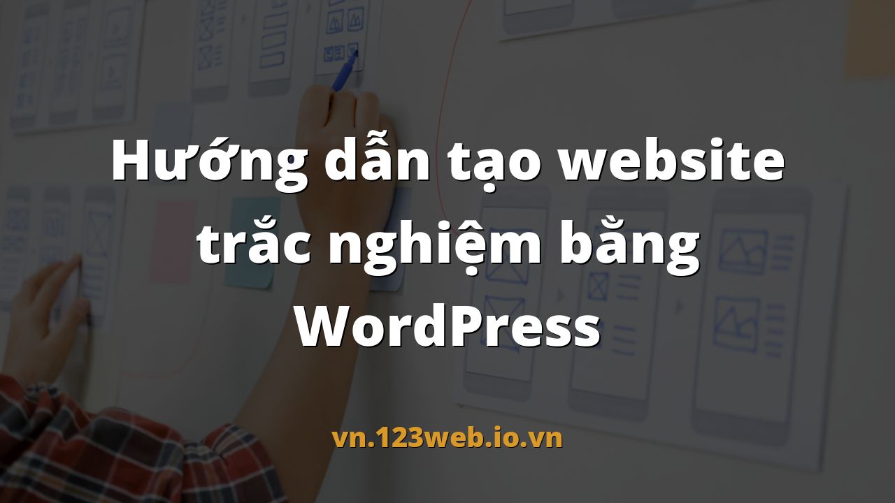 Hướng dẫn tạo website trắc nghiệm bằng WordPress