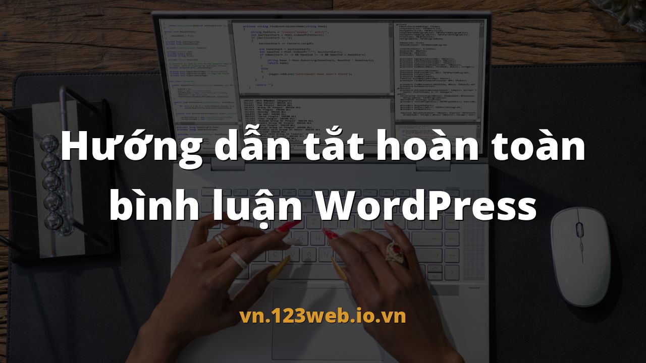 Hướng dẫn tắt hoàn toàn bình luận WordPress