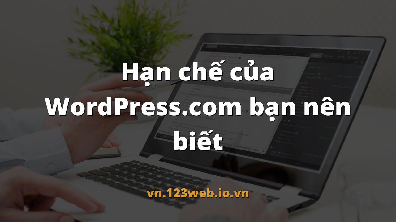 Hạn chế của WordPress.com bạn nên biết