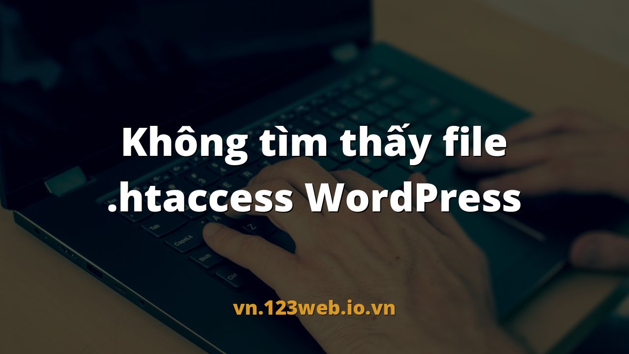 Không tìm thấy file .htaccess WordPress