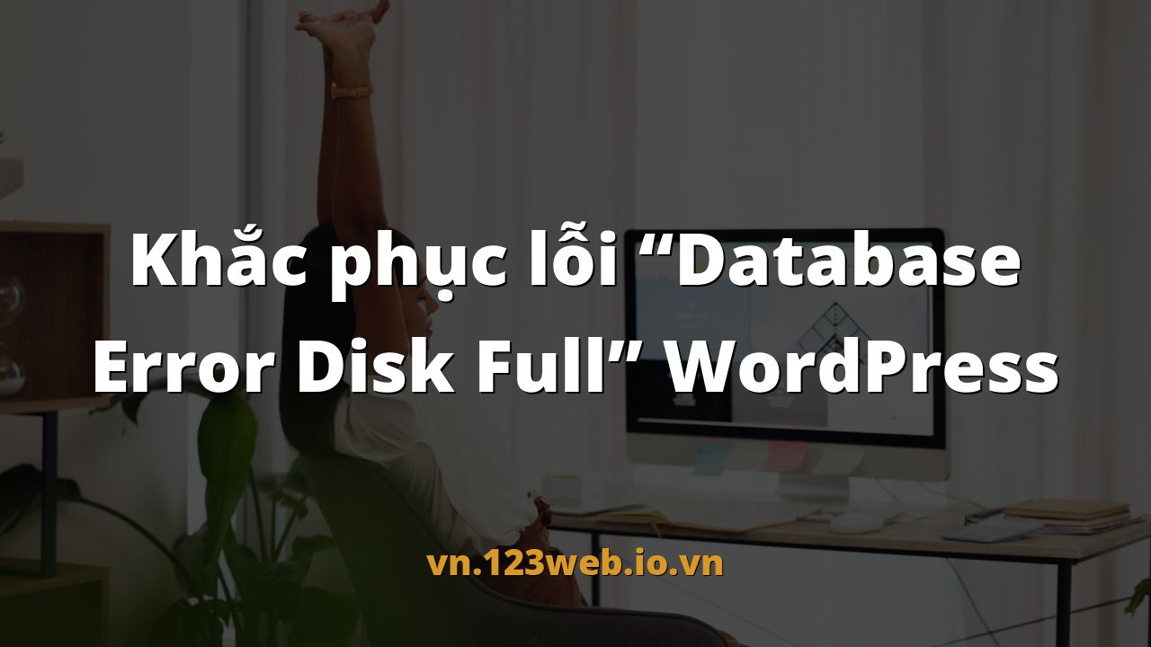 Khắc phục lỗi “Database Error Disk Full” WordPress