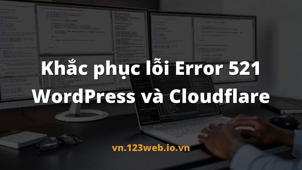 Khắc phục lỗi Error 521 WordPress và Cloudflare