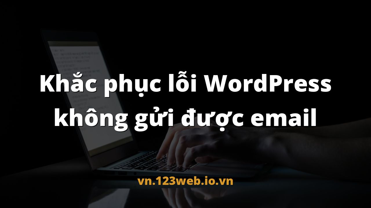 Khắc phục lỗi WordPress không gửi được email