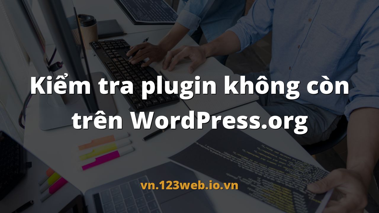 Kiểm tra plugin không còn trên WordPress.org