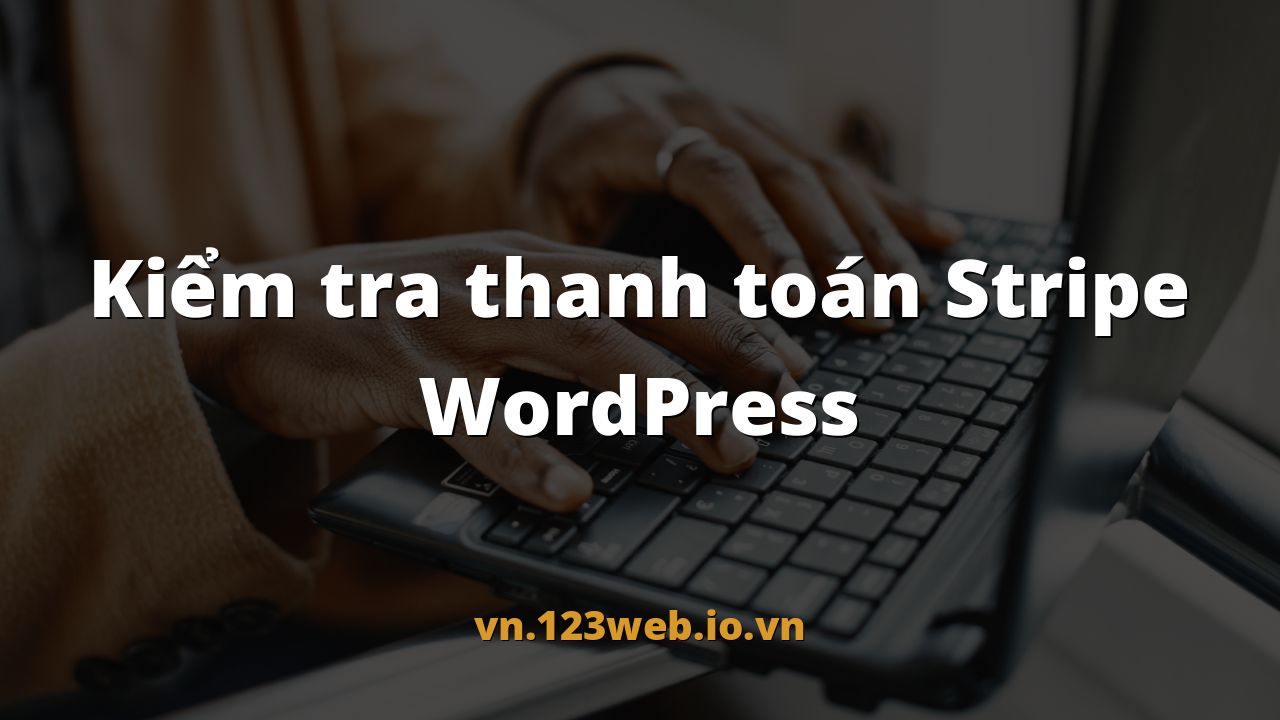 Kiểm tra thanh toán Stripe WordPress