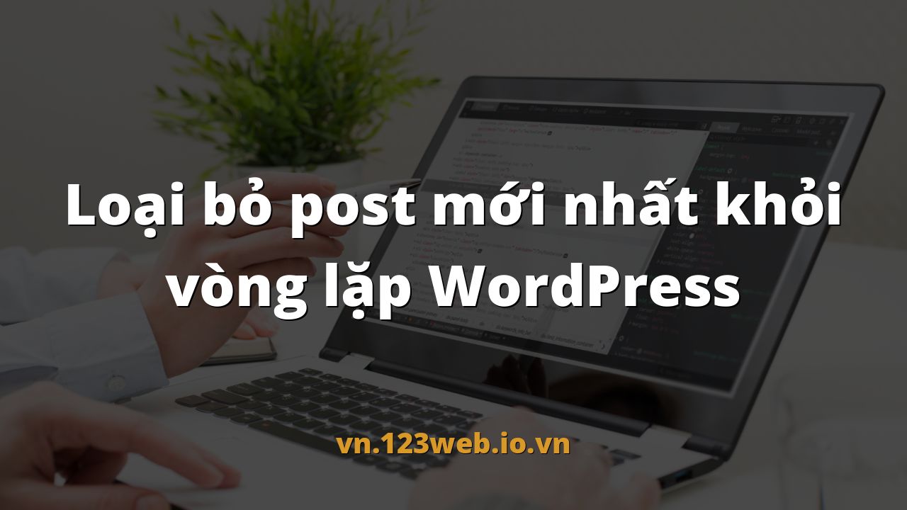 Loại bỏ post mới nhất khỏi vòng lặp WordPress