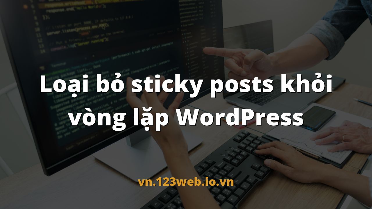 Loại bỏ sticky posts khỏi vòng lặp WordPress