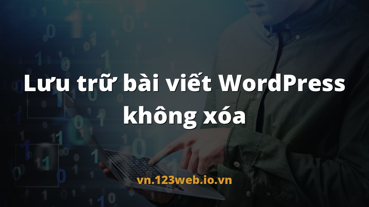 Lưu trữ bài viết WordPress không xóa