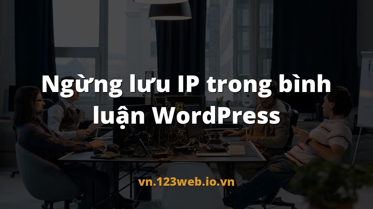Ngừng lưu IP trong bình luận WordPress