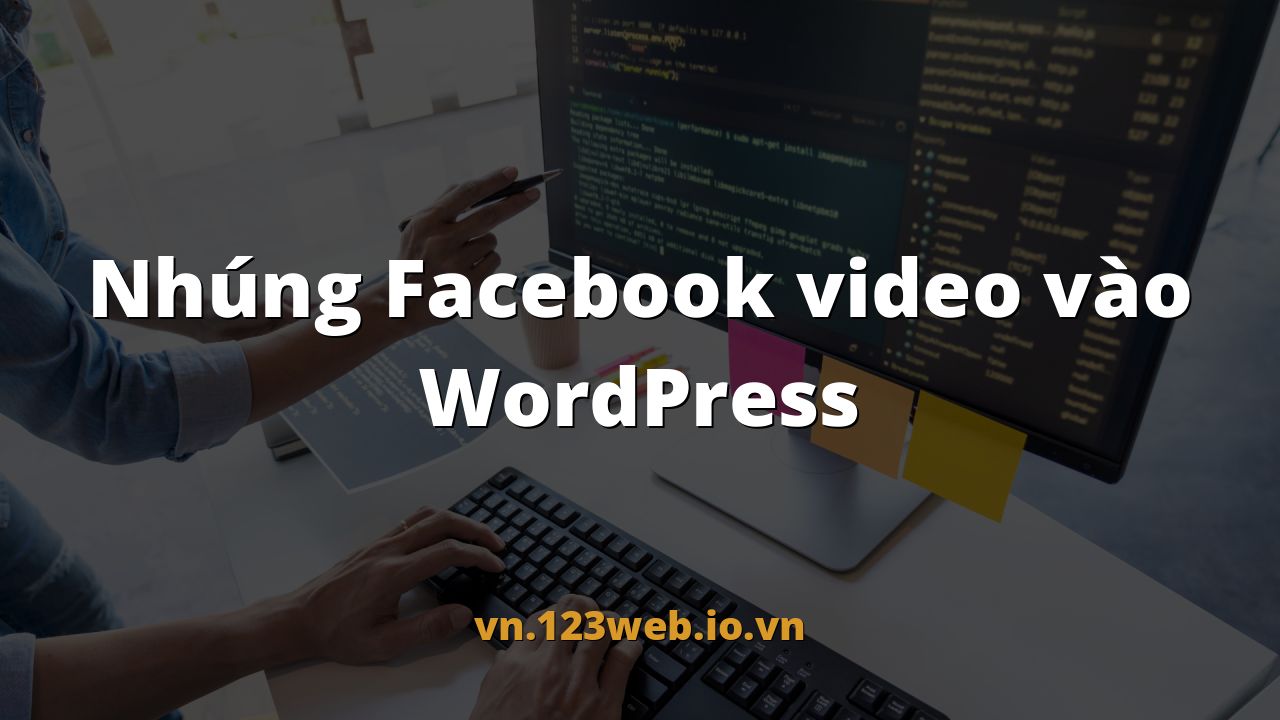 Nhúng Facebook video vào WordPress
