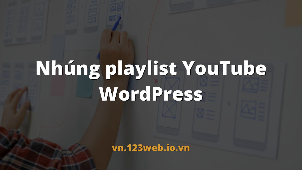 Nhúng playlist YouTube WordPress