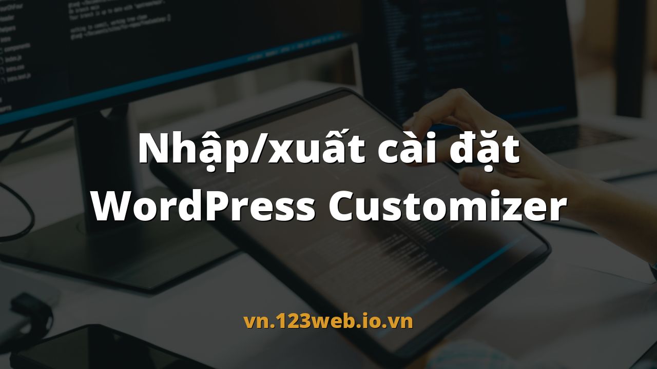 Nhập/xuất cài đặt WordPress Customizer