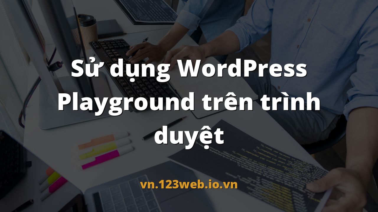 Sử dụng WordPress Playground trên trình duyệt