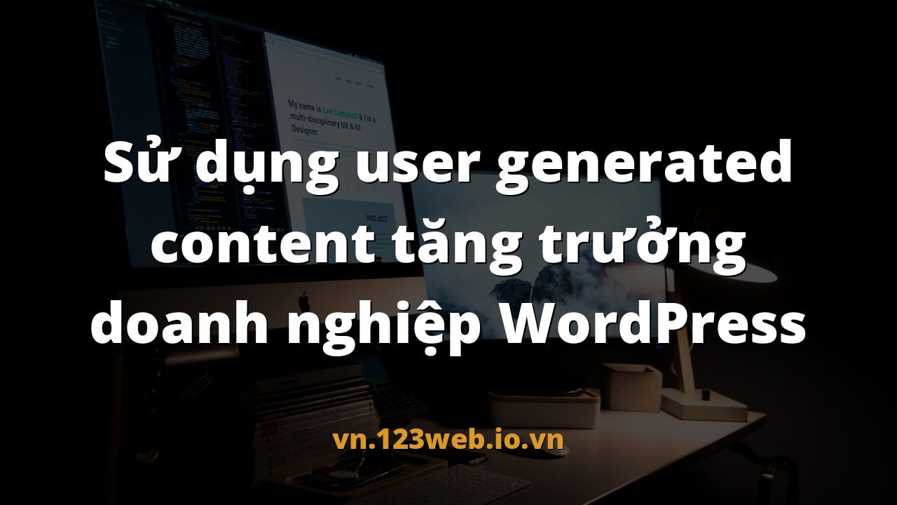 Sử dụng user generated content tăng trưởng doanh nghiệp WordPress
