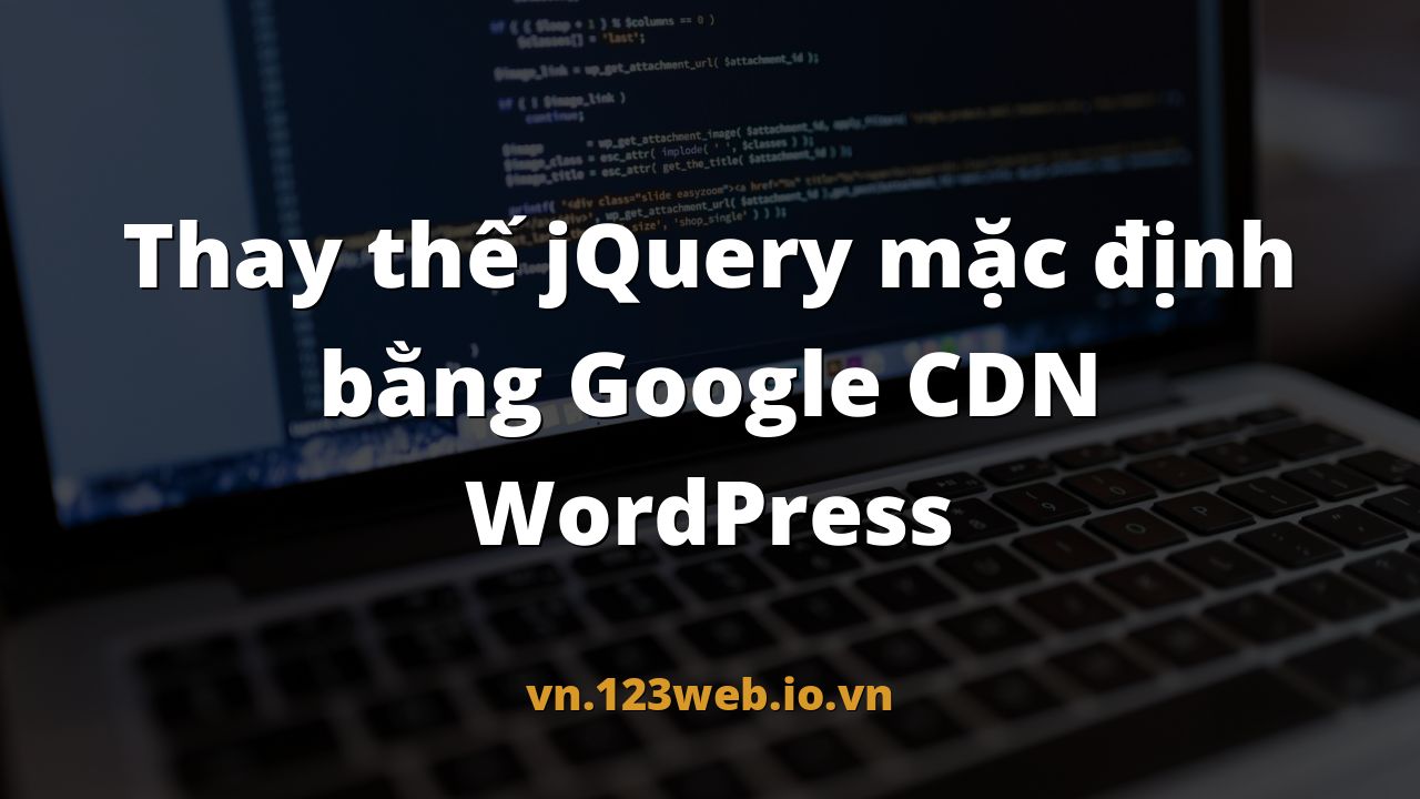 Thay thế jQuery mặc định bằng Google CDN WordPress