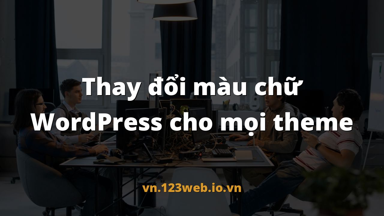 Thay đổi màu chữ WordPress cho mọi theme