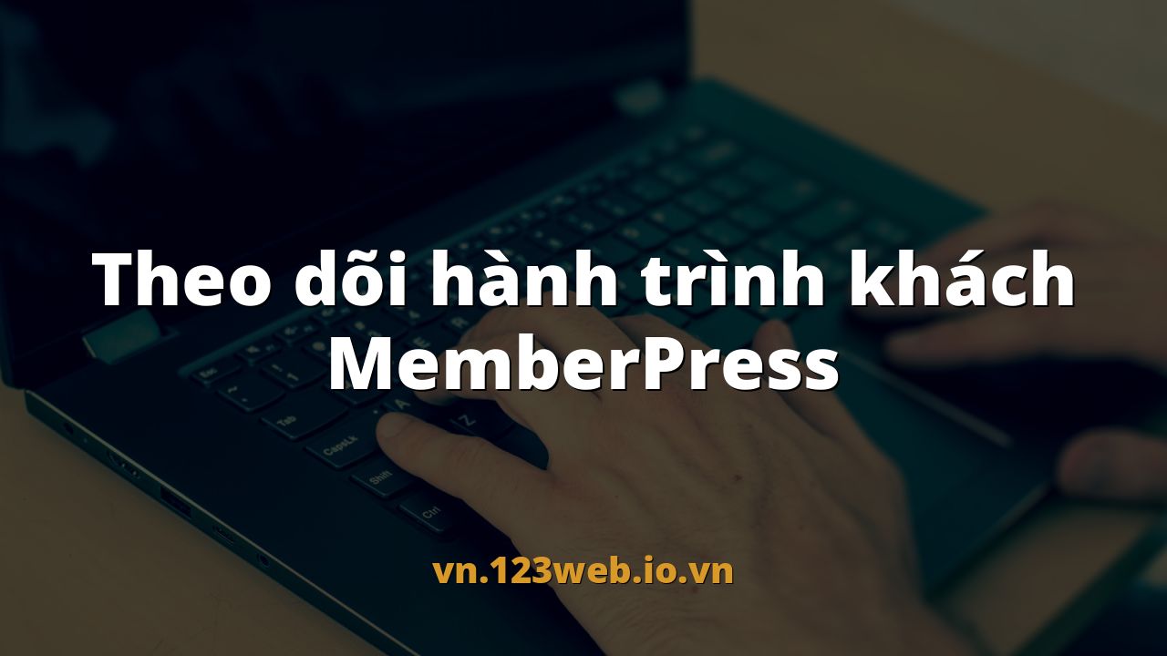 Theo dõi hành trình khách MemberPress