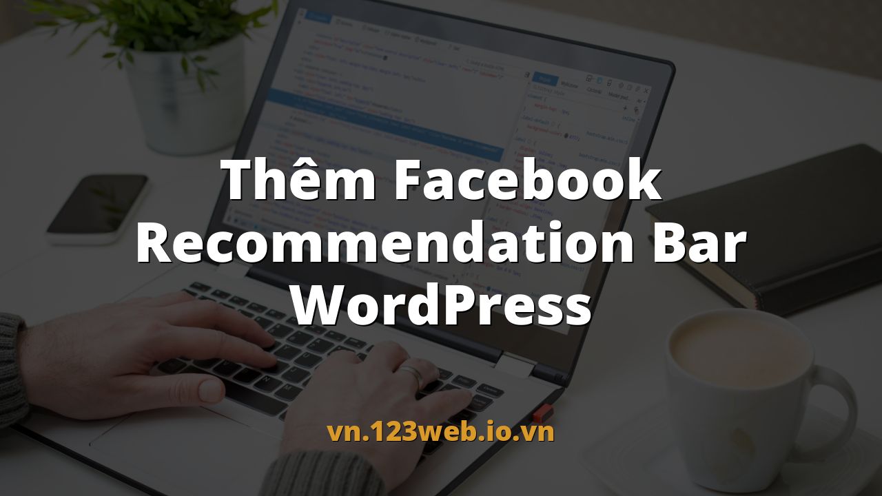 Thêm Facebook Recommendation Bar WordPress