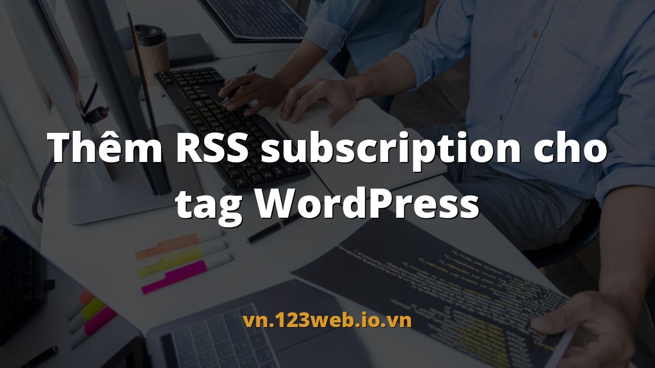 Thêm RSS subscription cho tag WordPress