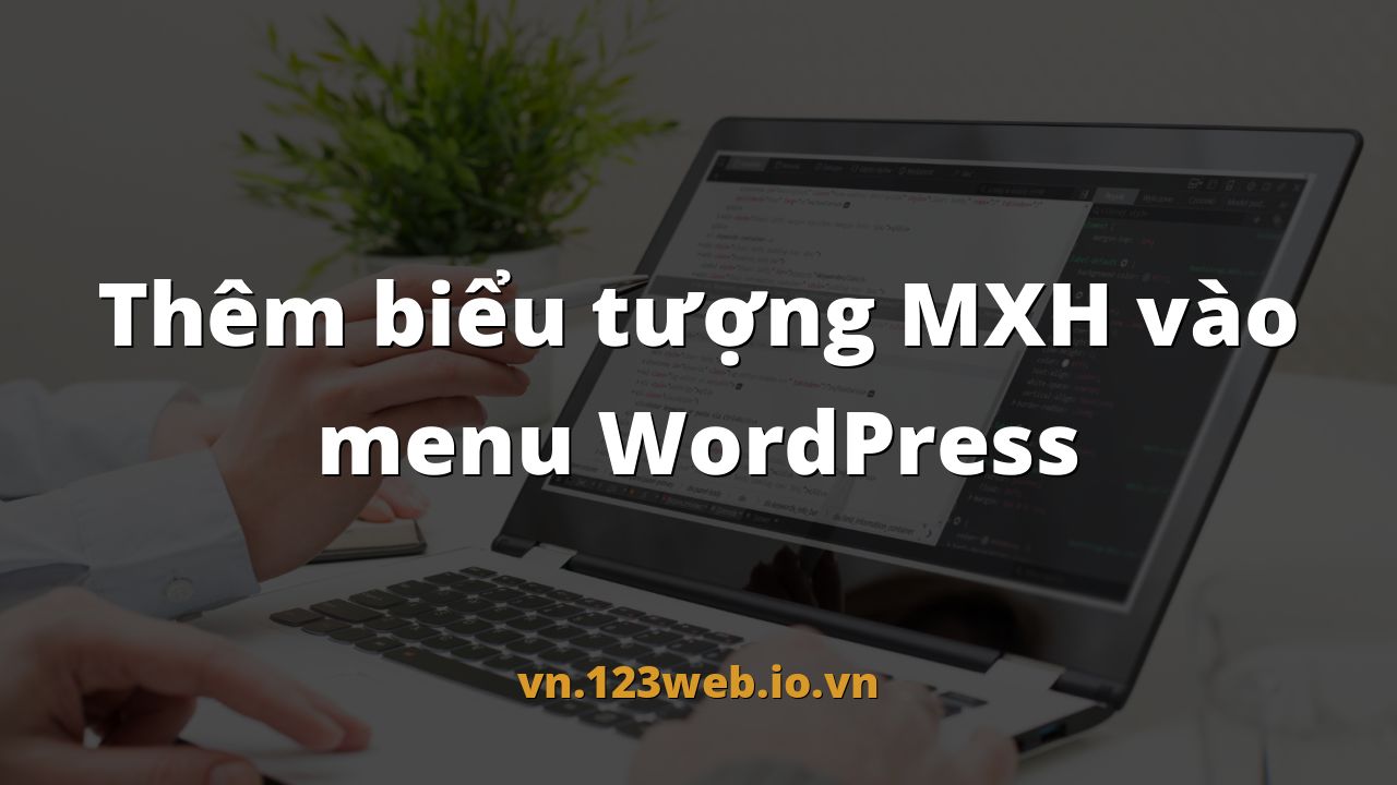 Thêm biểu tượng MXH vào menu WordPress
